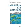La bio�thique ou le juste milieu : Une qu�te de sens � l'usage du nihilisme technicien