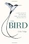 The Bird: A Natural History of Who Birds Are, Where They Came From, and How They Live
