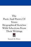 The Poets And Poetry Of Texas: Biographical Sketches With Selections From Their Writings