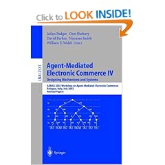 Agent-Mediated Electronic Commerce IV. Designing Mechanisms and Systems: AAMAS 2002 Workshop on Agent Mediated Electronic Commerce, Bologna, Italy, ... / Lecture Notes in Artificial Intelligence)