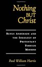 Nothing but Christ: Rufus Anderson and the Ideology of Protestant Foreign Missions (Religion in America)