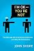 I'm OK--You're Not: The Message We're Sending Nonbelievers and Why We Should Stop