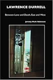 Lawrence Durrell: Between Love and Death, East and West, Sex and Metaphysics