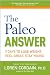 The Paleo Answer: 7 Days to Lose Weight, Feel Great, Stay Young