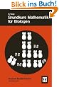 Grundkurs Mathematik f�r Biologen: Mit zahlreichen Aufgaben mit L�sungen und Beispielen. Mathematik (Teubner Studienb�cher Mathematik)