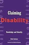 Claiming Disability: Knowledge and Identity (Cultural Front)