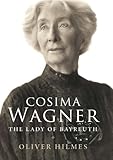 Cosima Wagner : the lady of Bayreuth