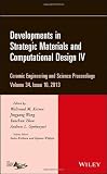 Developments in strategic materials and computational design IV : a collection of papers presented at the 37th International Conference on Advanced Ceramics and Composites, January 27-February 1, 2013
