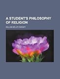 A STUDENT S PHILOSOPHY OF RELIGION