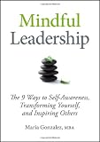 Mindful Leadership: The 9 Ways to Self-Awareness, Transforming Yourself, and Inspiring Others