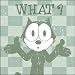 Search : Felix the Cat What? Button B-FTC-0022