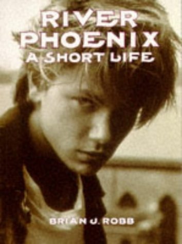 River Phoenix: A Short Life by Robb, Brian J. (1994) Paperback