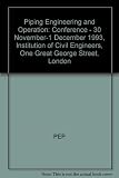 Piping engineering and operation : conference 30 November -1 December 1993, Institution of Civil Engineers, One Great George Street, London