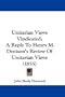 Unitarian Views Vindicated: A Reply To Henry M. Denison's Review Of Unitarian Views (1855)