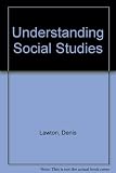 Understanding social studies : an introduction to the language of sociology, economics and politics