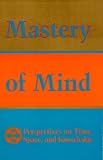 Mastery of Mind: Perspectives on Time, Space & Knowledge (Perspectives on Tsk Series)