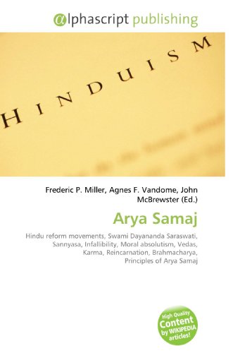 Arya Samaj: Hindu reform movements, Swami Dayananda Saraswati, Sannyasa, Infallibility, Moral absolutism, Vedas, Karma, Reincarnation, Brahmacharya, Principles of Arya Samaj