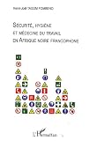 S�curit�, hygi�ne et m�decine du travail en Afrique noire francophone