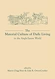 The Material Culture of Daily Living in the Anglo-Saxon World (University of Exeter Press - Exeter Studies in History)