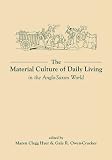 The material culture of daily living in the Anglo-Saxon world
