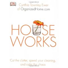 Houseworks: Cut The Clutter, Speed your Cleaning, and Calm the Chaos