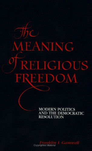 The Meaning of Religious Freedom: Modern Politics and the Democratic Resolution (SUN (Suny Series in Religious Studies)