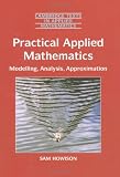 Practical Applied Mathematics: Modelling, Analysis, Approximation (Cambridge Texts in Applied Mathematics)