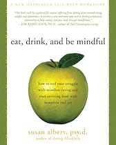 Eat, Drink, and Be Mindful: How to End Your Struggle with Mindless Eating and Start Savoring Food with Intention and Joy Eat, Drink, and Be Mindful: How to End Your Struggle with Mindless Eating and Start Savoring Food with Intention and Joy