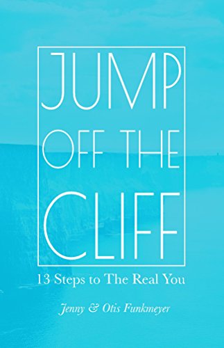 Jump Off the Cliff: 13 Steps to the Real You