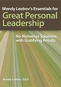 Wendy Leebov's Essentials for Great Personal Leadership Wendy Leebov's Essentials for Great Personal Leadership: No-Nonsense Solutions with Gratifying