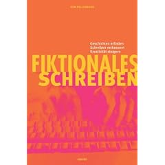 Fiktionales Schreiben: Kreativit�t steigern, Schreiben verbessern, Geschichten entwickeln