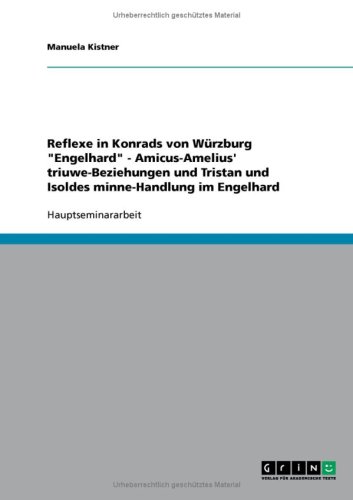 Reflexe in Konrads von W�rzburg ''Engelhard'' - Amicus-Amelius' triuwe-Beziehungen und Tristan und Isoldes minne-Handlung im Engelhard