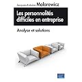 Les personnalit�s difficiles en entreprise, analyse et solutions