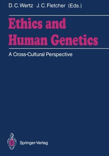 Ethics and Human Genetics: A Cross-Cultural Perspective [Paperback] [2011] (Author) Dorothy C. Wertz, John C. Fletcher