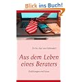 Aus dem Leben eines Beraters: Erz�hlungen und Essays