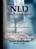 NLD From the Inside Out: Talking to Parents, Teachers, and Teens about Growing Up with Nonverbal Learning Disabilities