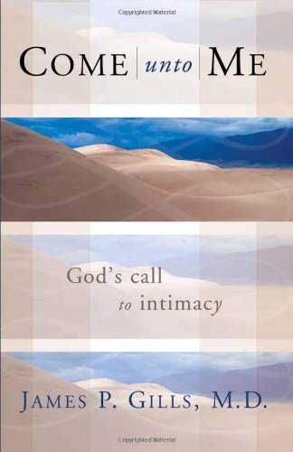 Come Unto Me: God's Call to Intimacy