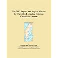 The 2007 Import and Export Market for Carbides Excluding Calcium Carbide in Sweden by Parker, Philip M.