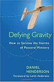 Defying Gravity: How to Survive the Storms of Pastoral Ministry