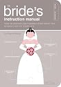 The Bride Instructional Manual: How to  Survive and Possibly Even Enjoy the Biggest Day in Your Life (Owner's and Instruction Manual)