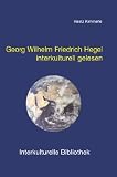 Georg Wilhelm Friedrich Hegel interkulturell gelesen (Interkulturelle Bibliothek)