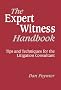 The Expert Witness Handbook, Revised 3rd Edition: Tips and Techniques for the Litigation Consultant