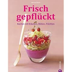 Frisch gepfl�ckt. Kochen mit Kr�utern, Bl�ten, Fr�chten