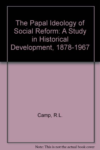 The Papal Ideology of Social Reform: A Study in Historical Development 1878-1967