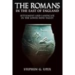 The Romans in the East of England; Settlement and Landscape in the Lower Nene Valley