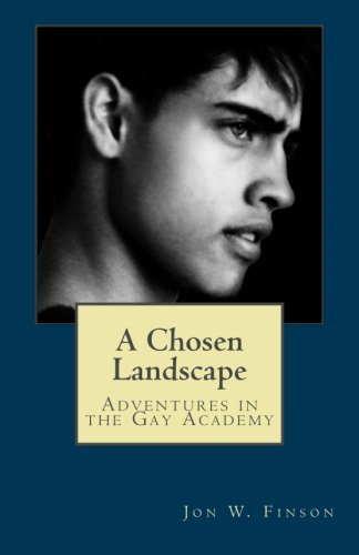 A Chosen Landscape: Adventures in the Gay Academy