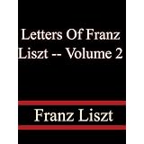 Letters Of Franz composer -- Volume 2 From leaders To The End