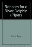 Ransom for a river dolphin