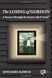 The Losing of Gordon: A Beacon Through the Storm Called "Grief"
