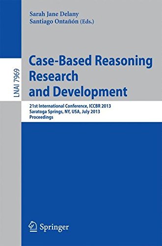 Case-Based Reasoning Research and Development: 21st International Conference, ICCBR 2013, Saratoga Springs, NY, USA, July 8-11, 2013, Proceedings (Lecture Notes in Computer Science)
